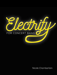 Electrify for concert band by Nicole Chamberlain