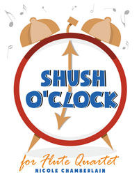 Shush O'Clock for four c flutes/ensemble by Nicole Chamberlain