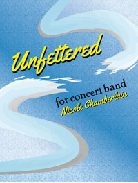 Unfettered for concert band by Nicole Chamberlain